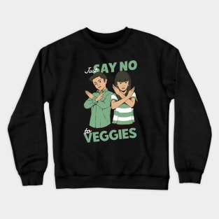 Just Say No to Veggies Crewneck Sweatshirt